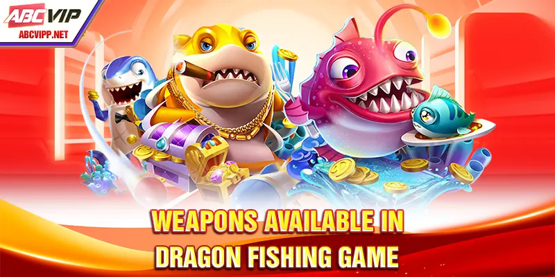 Weapons available in dragon fishing game