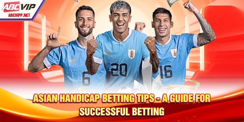 Asian Handicap Betting Tips - A Guide For Successful Betting