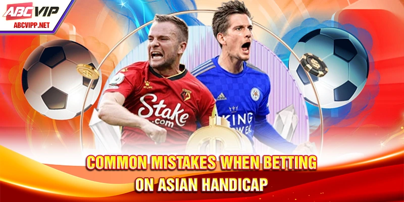 Common mistakes when betting on Asian handicap